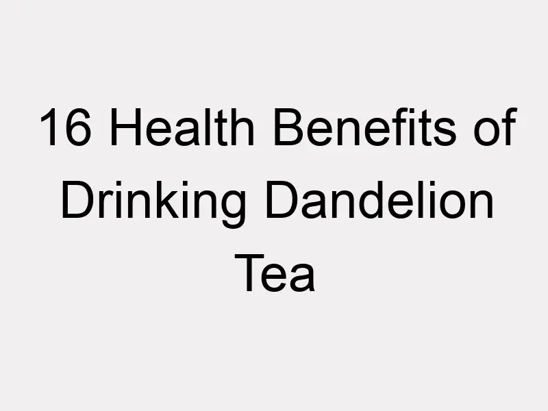 16 Benefits of Dandelion Tea