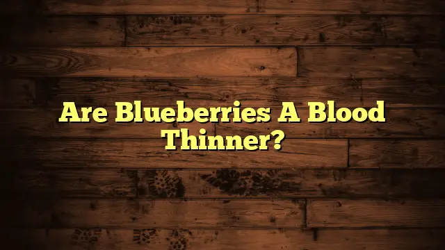 Are Blueberries A Blood Thinner?