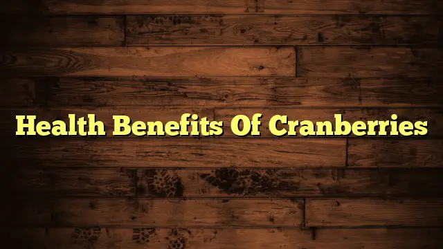 Health Benefits Of Cranberries