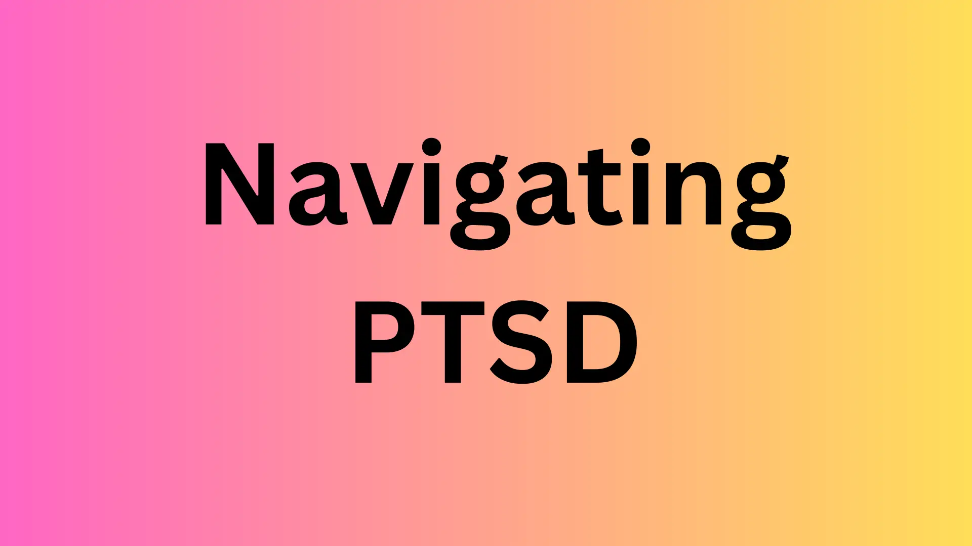 Navigating PTSD: A Guide to Effective Support