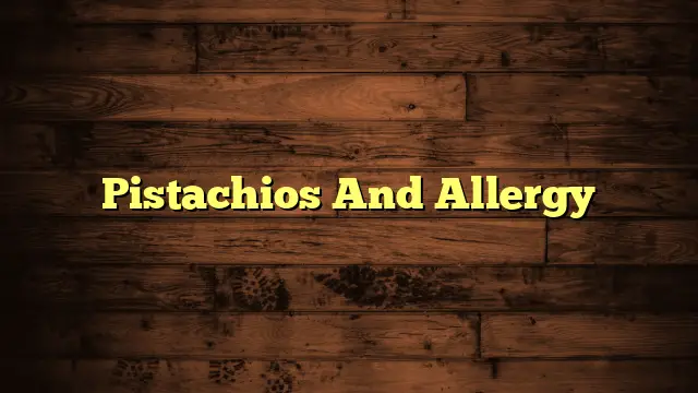 Pistachios And Allergy