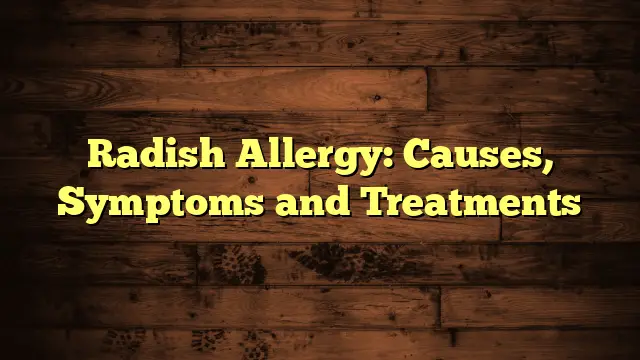 Radish Allergy: Causes, Symptoms And Treatments - Good Health All