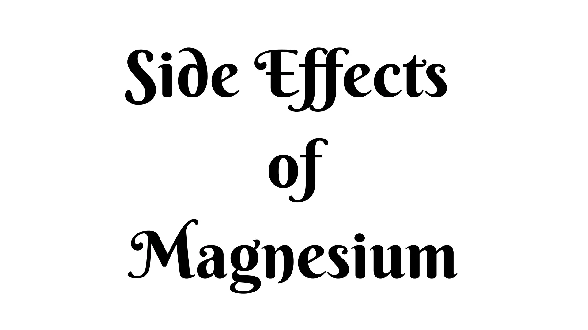 13 Side Effects of Magnesium
