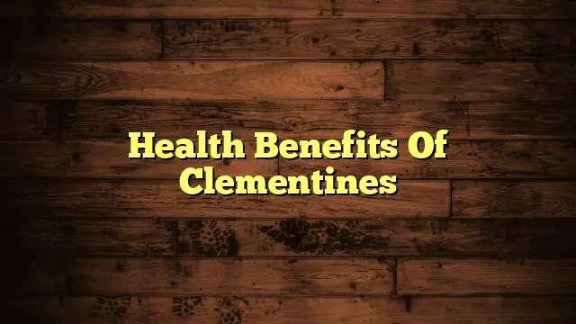 Health Benefits Of Clementines